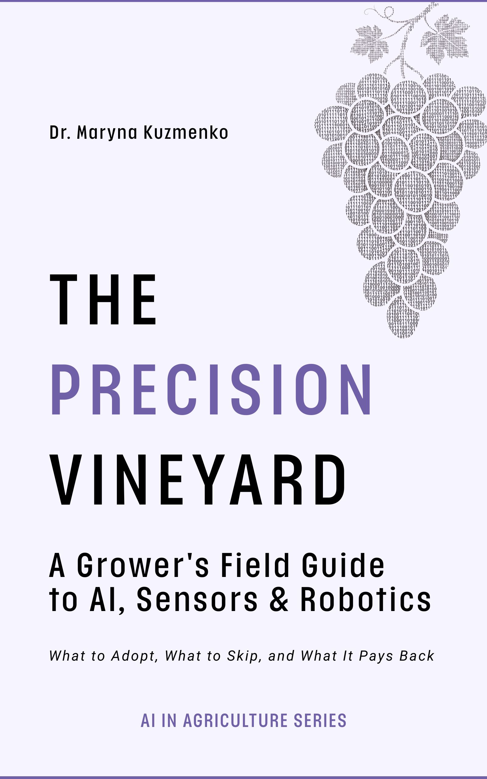 Cover of The Precision Vineyard: A Grower's Field Guide to AI, Sensors and Robotics by Dr. Maryna Kuzmenko